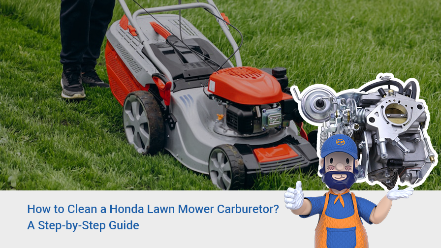 How to Clean a Honda Lawn Mower Carburetor? A Step-by-Step Guide
