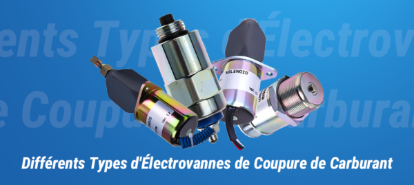 différents types de solénoïde d'arrêt de carburant