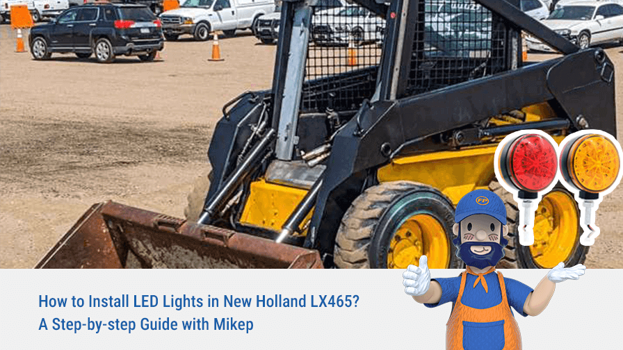How to Install LED Lights in New Holland LX465? A Step-by-step Guide with Mikep