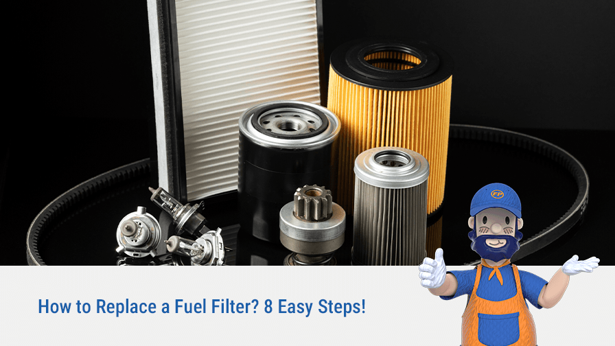 How to Replace a Fuel Filter? 8 Easy Steps