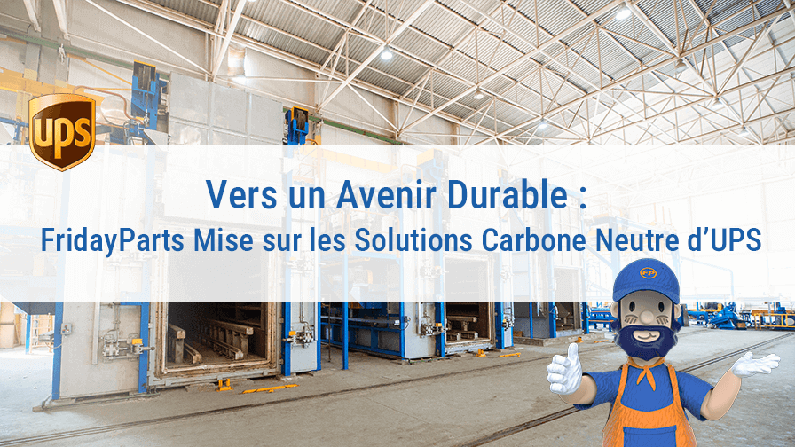 Vers un Avenir Durable : FridayParts Mise sur les Solutions Carbone Neutre d’UPS