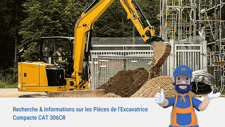 Recherche & Informations sur les Pièces de l’Excavatrice Compacte CAT 306CR