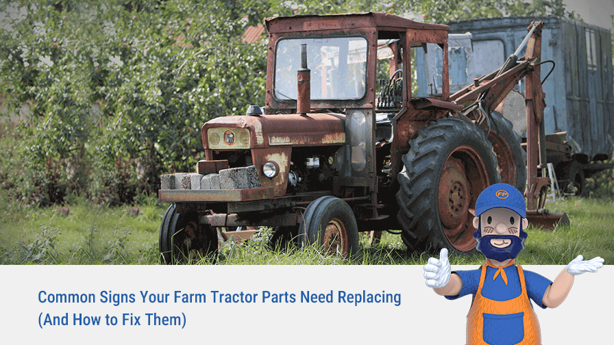 Common Signs Your Farm Tractor Parts Need Replacing (And How to Fix Them)