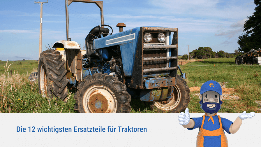 Die 12 wichtigsten Ersatzteile für Traktoren