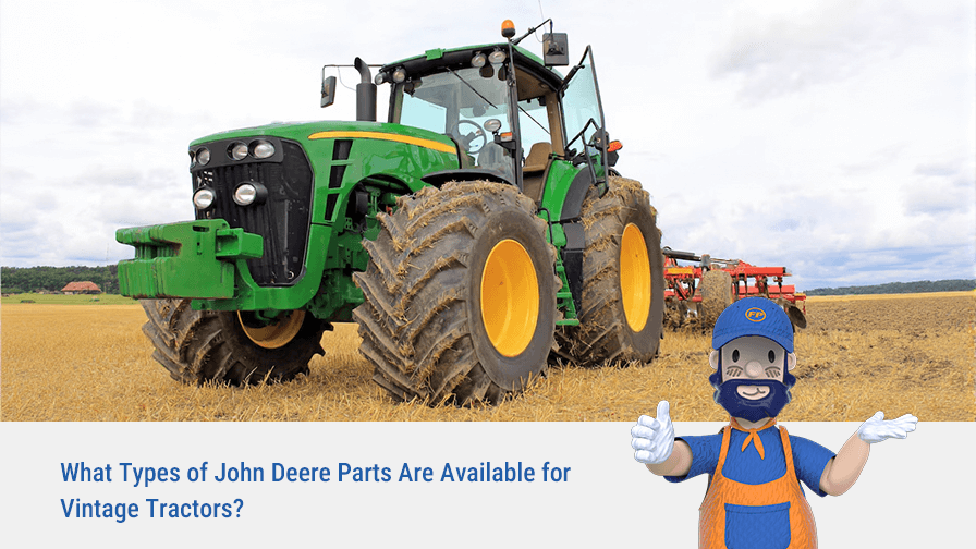 What Types of John Deere Parts Are Available for Vintage Tractors?
