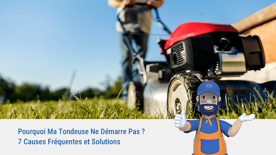 Pourquoi Ma Tondeuse Ne Démarre Pas ? 7 Causes Fréquentes et Solutions