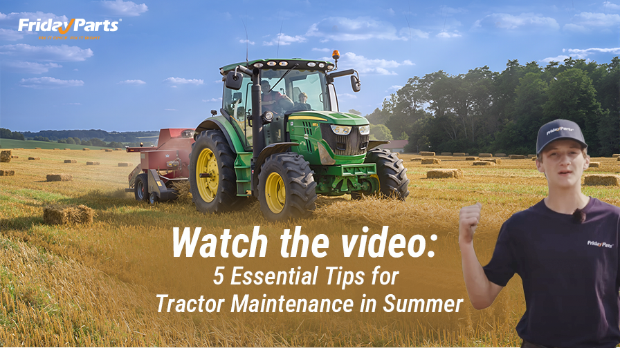 (Watch the Video) 5 Essential Tips for Tractor Maintenance in Summer