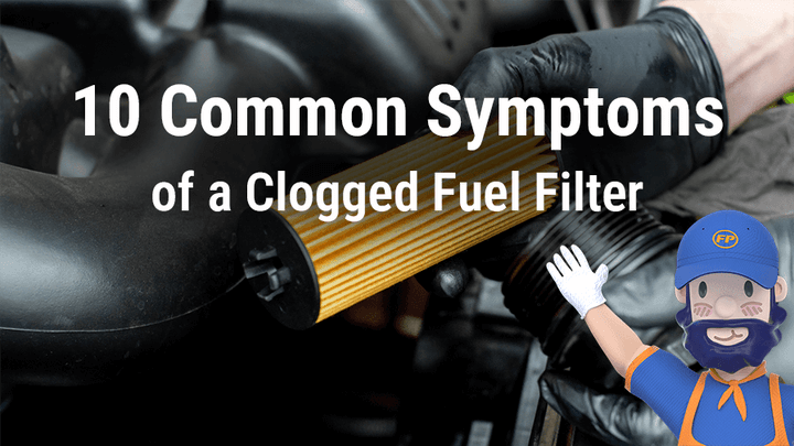 10 Common Symptoms of a Clogged Fuel Filter