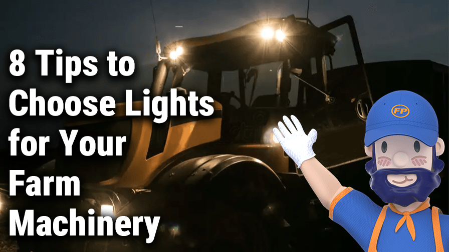 8 Tips to Choose Right Lights for Tractors and Farm Machinery