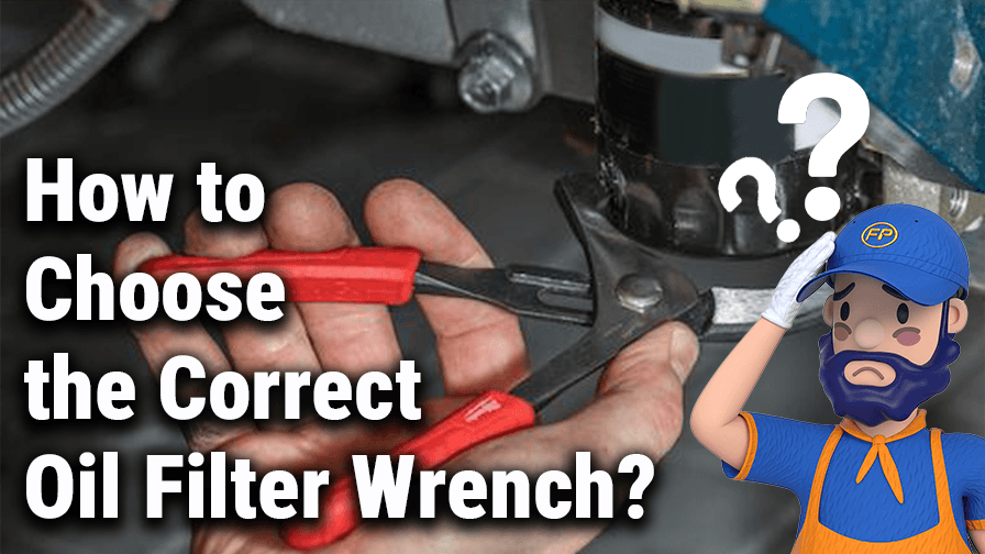 How to Choose the Correct Oil Filter Wrench?
