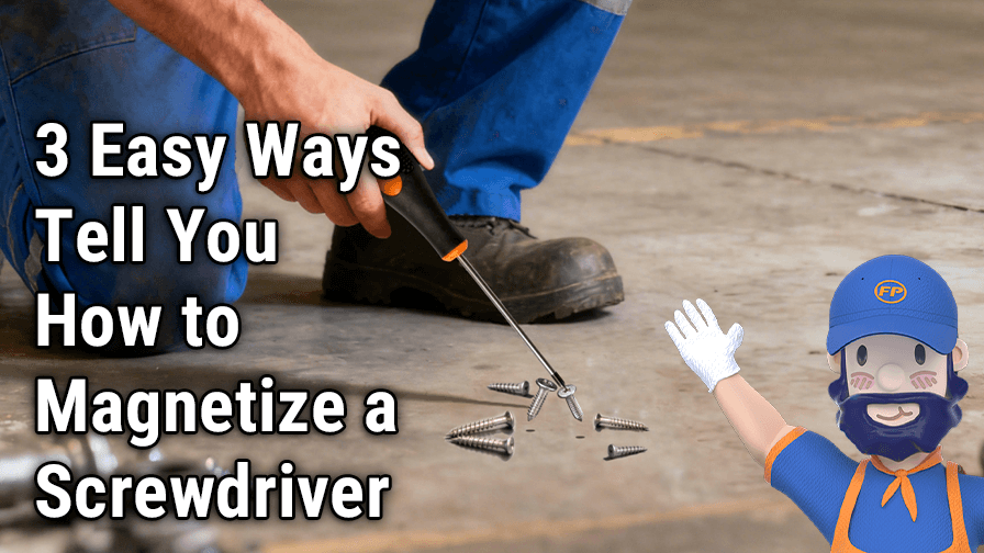 3 Easy Ways Tell You How to Magnetize a Screwdriver