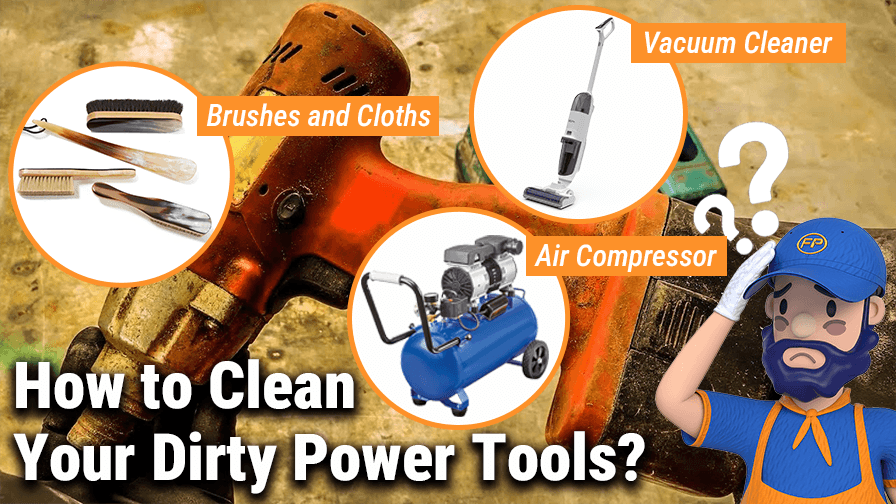 How to Clean Your Dirty Power Tools?