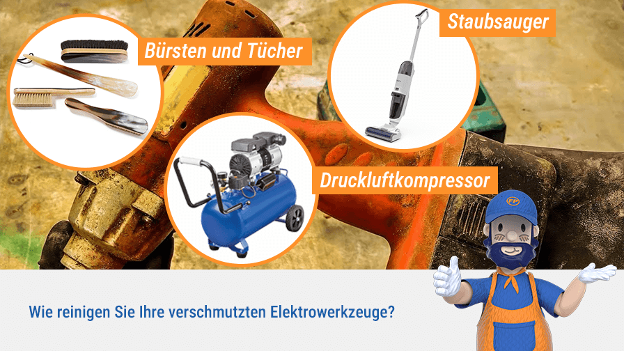 Wie reinigen Sie Ihre verschmutzten Elektrowerkzeuge?