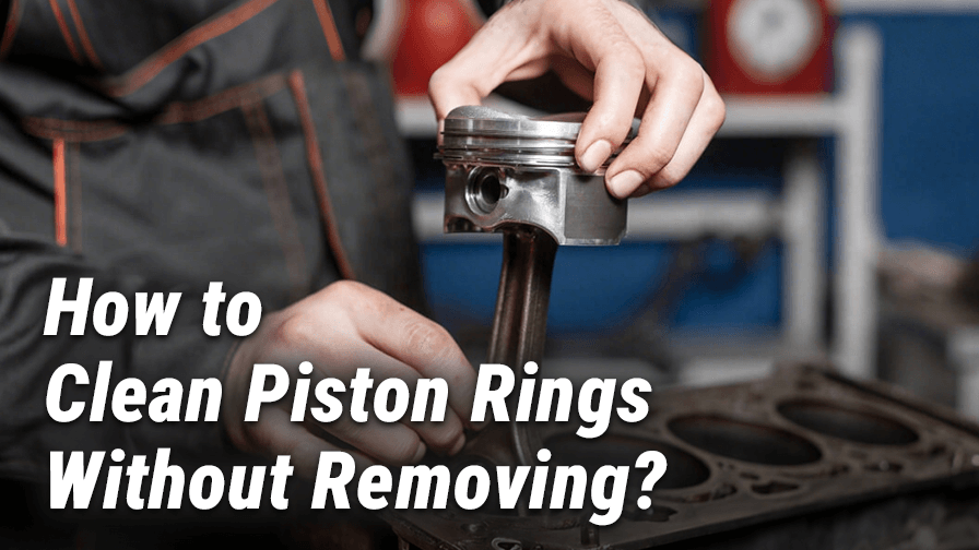 How to Clean Piston Rings Without Removing?