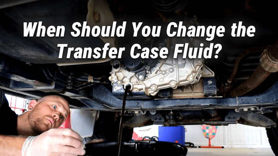 When Should You Change the Transfer Case Fluid?