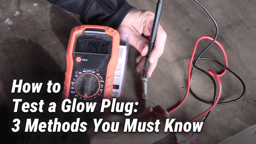 How to Test a Glow Plug: 3 Methods You Must Know