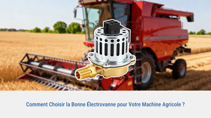 Comment Choisir la Bonne Électrovanne pour Votre Machine Agricole ?