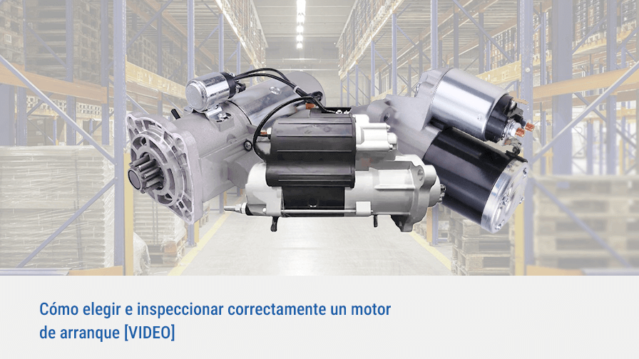 Motor de Arranque: Cómo Inspeccionarlo y Elegir el Correcto