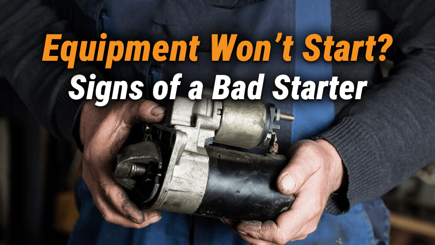 Equipment Won’t Start? 5 Signs of a Bad Starter