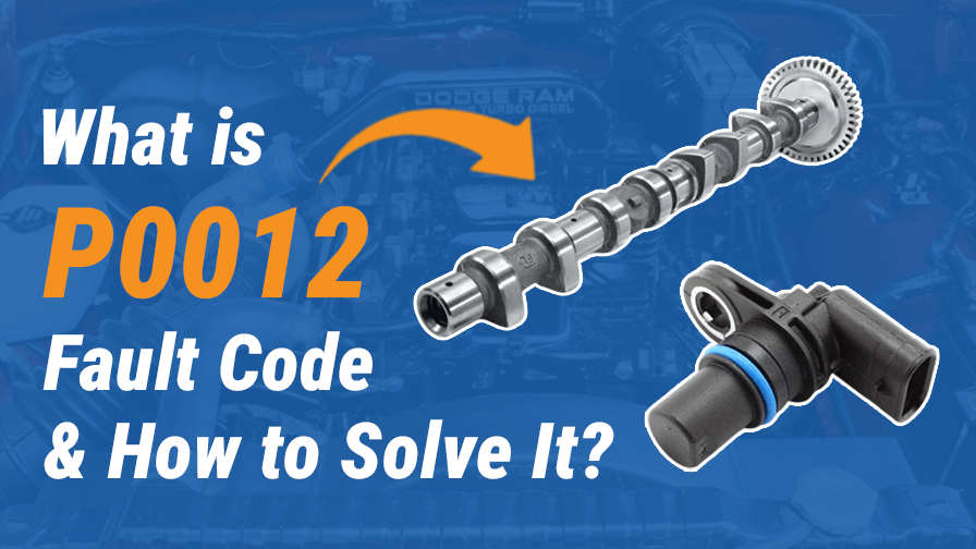 What is P0012 Fault Code & How to Solve It?