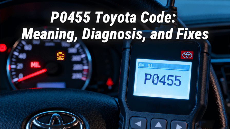 P0455 Toyota Code: Meaning, Diagnosis, and Fixes