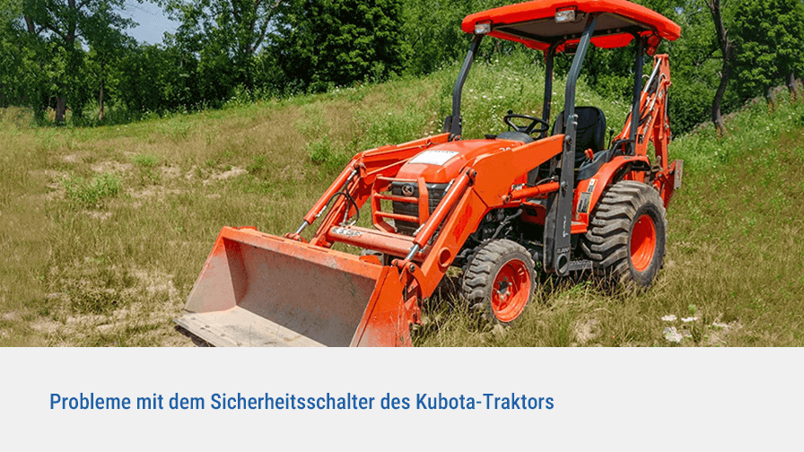 Probleme mit dem Sicherheitsschalter des Kubota-Traktors