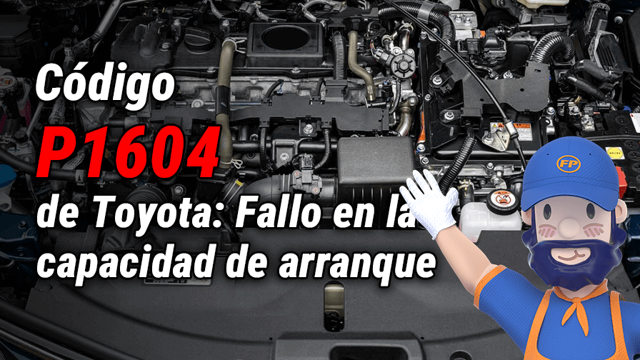 ¿Tu Toyota No Arranca? Soluciona el código P1604 en minutos