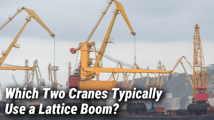 Which Two Cranes Typically Use a Lattice Boom?
