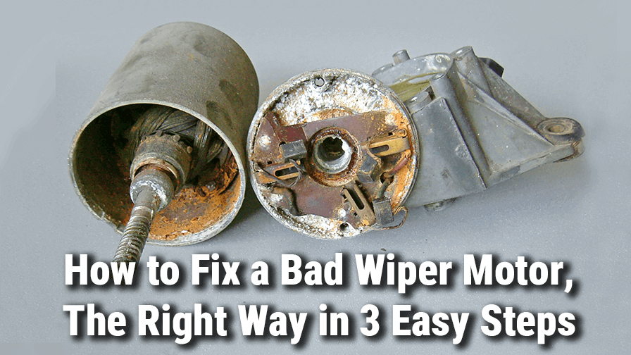 How to Fix a Bad Wiper Motor, The Right Way in 3 Easy Steps