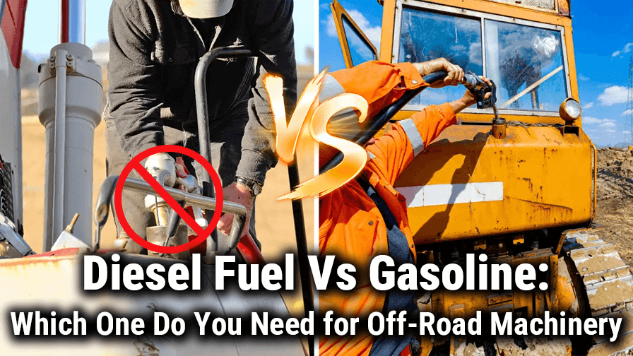 Diesel Fuel Vs Gasoline: Which One Do You Need for Off-Road Machinery
