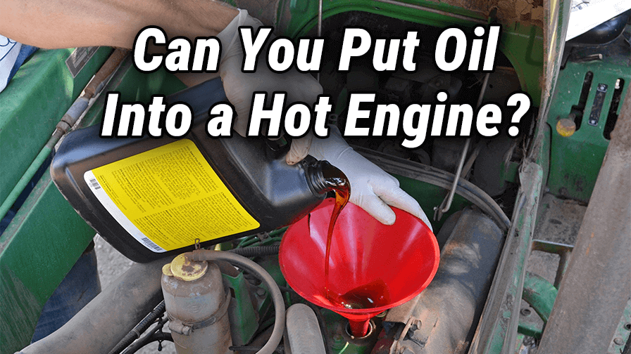 Can You Put Oil in a Hot Engine?