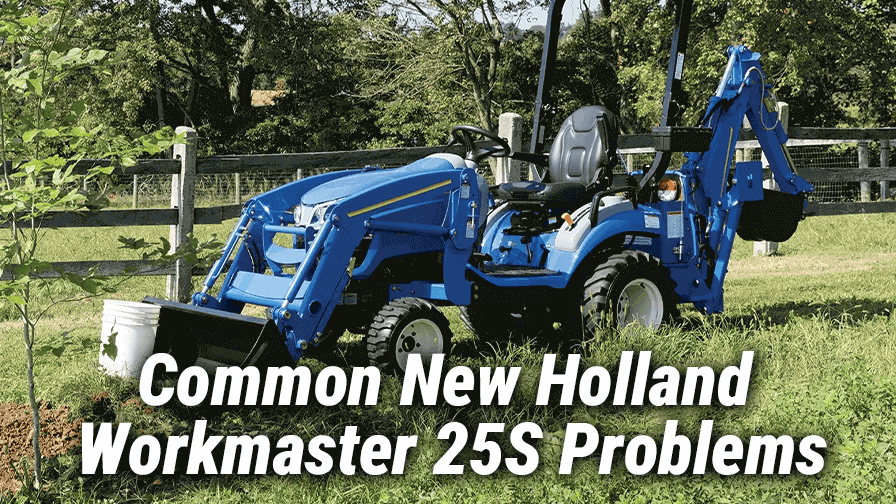 Common New Holland Workmaster 25S Problems and How to Fix Them