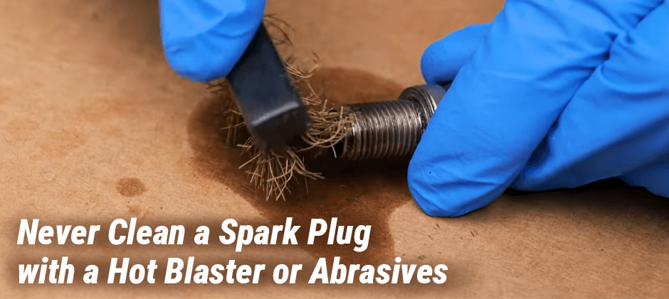 Never Clean a Spark Plugwith a Hot Blaster or Abrasives