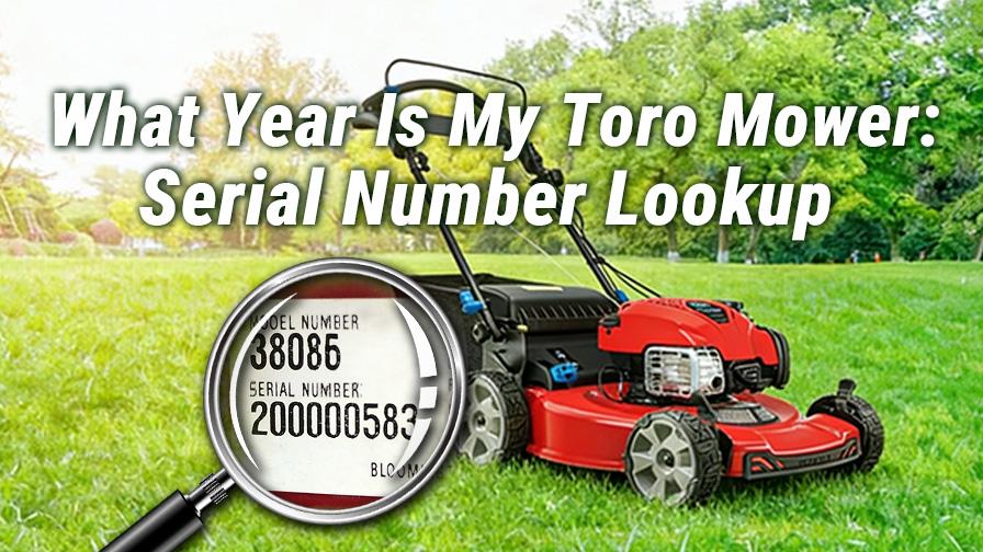 What Year Is My Toro Mower? Serial Number Lookup Guide