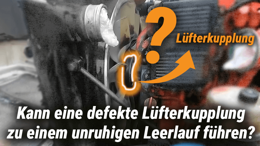 Kann eine defekte Lüfterkupplung zu einem unruhigen Leerlauf führen?