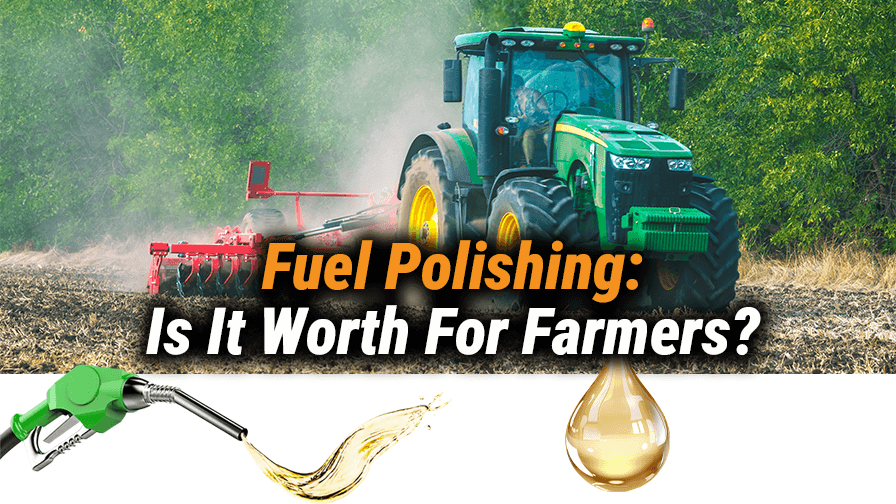 Fuel Polishing? Does It Really Make Sense For Farmers