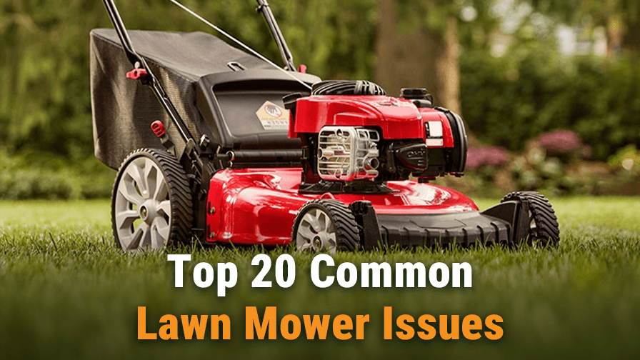 Top 20 Common Lawn Mower Issues: How to Fix?