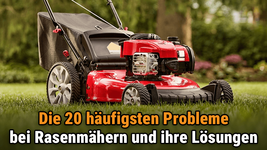 Die 20 häufigsten Probleme bei Rasenmähern und ihre Lösungen