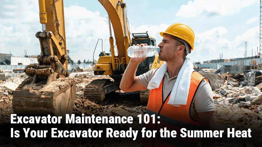 Summer Excavator Maintenance 101: Is Your Excavator Ready for the Heat?