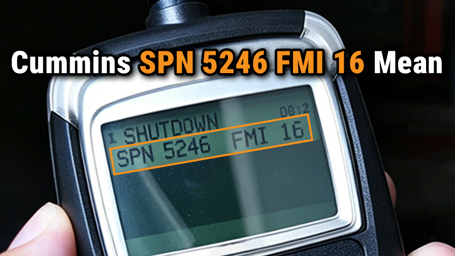 What Does Cummins SPN 5246 FMI 16 Mean, Cause, and Fix?