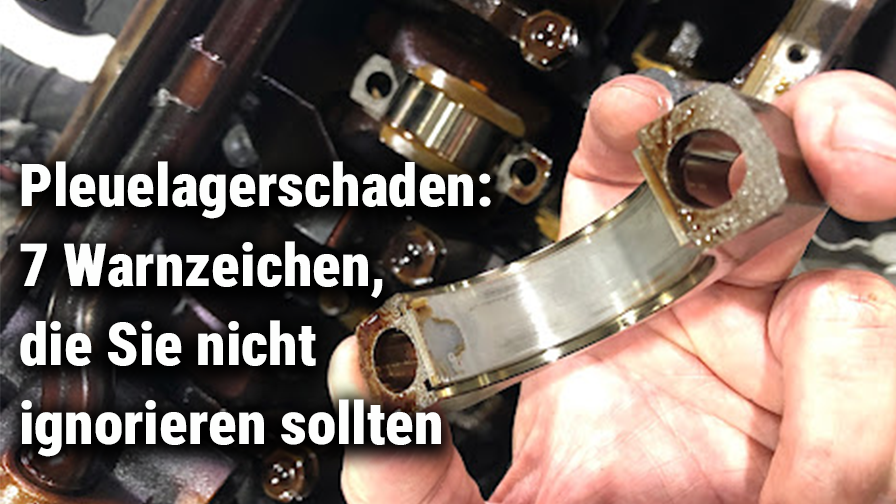 Pleuellagerschaden: 7 Warnzeichen, die Sie nicht ignorieren sollten