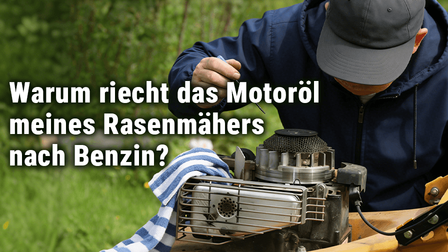Motoröl riecht nach Benzin? Ursachen und Lösungen