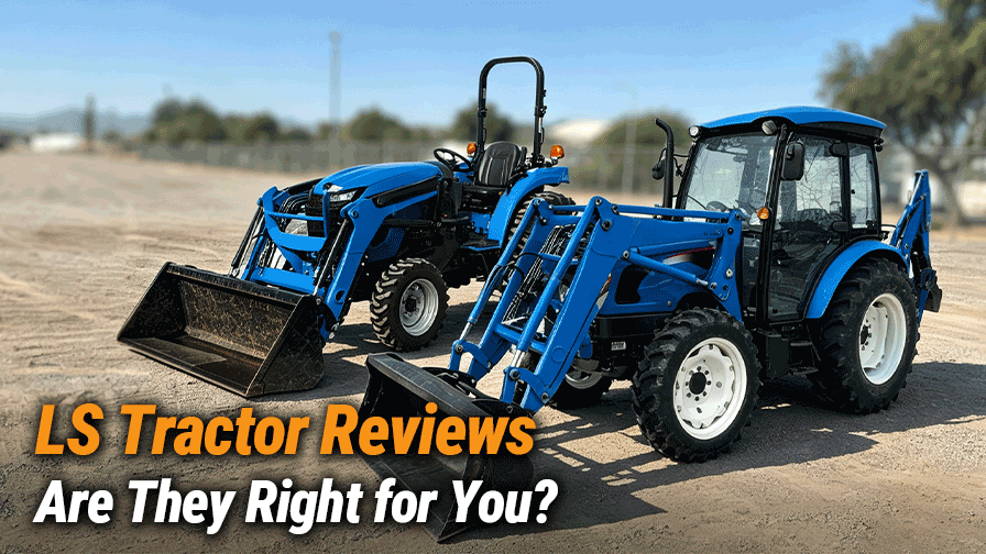 LS Tractor Reviews: Pros, Cons & Buying Guide