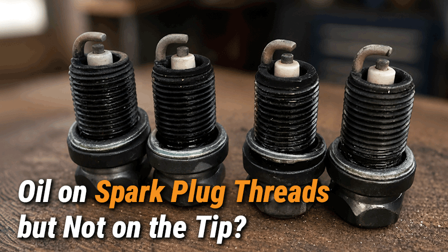Oil on Spark Plug Threads but Not on the Tip? Causes, Diagnosis & Fixes