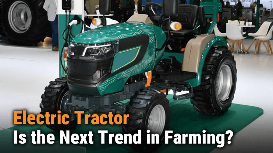 Electric Tractor: Is the Next Trend in Farming?
