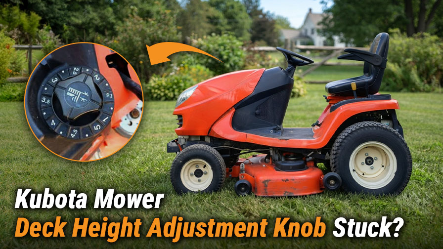 Kubota Mower Deck Height Adjustment Knob Stuck? Causes & Fix