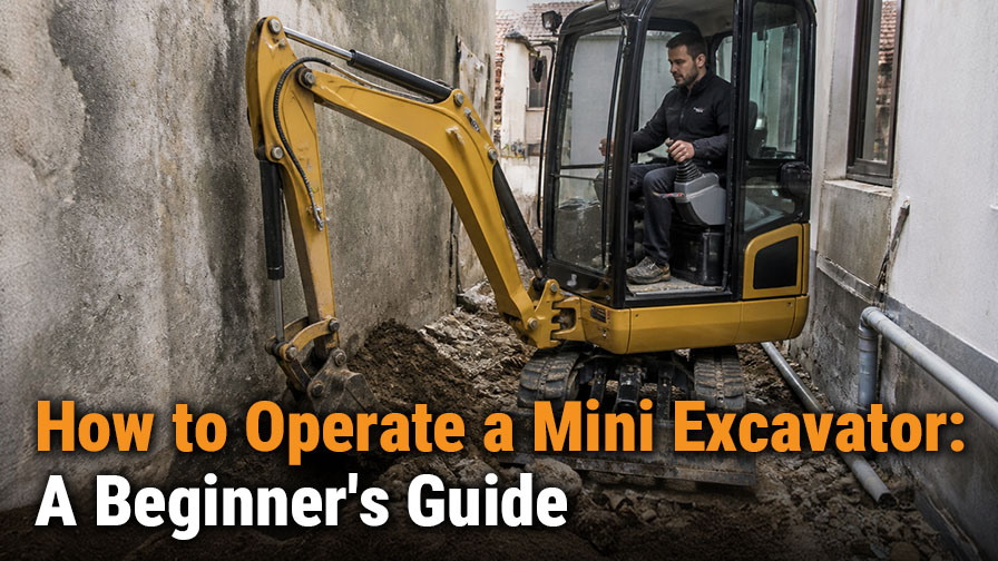 How to Operate a Mini Excavator: A Beginner’s Guide
