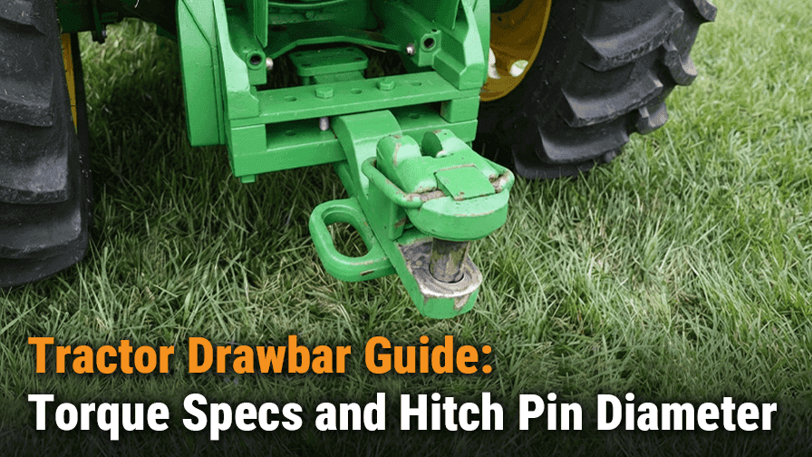 Tractor Drawbar Guide: Torque Specs and Hitch Pin Diameter