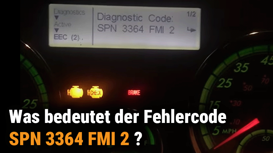 Was bedeutet der Fehlercode SPN 3364 FMI 2? Ursachen und Lösungen