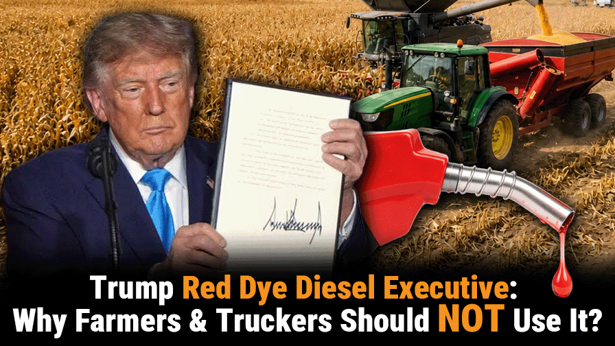 Trump Red-Dyed Diesel Executive Order: Why Farmers & Truckers Should NOT Use It